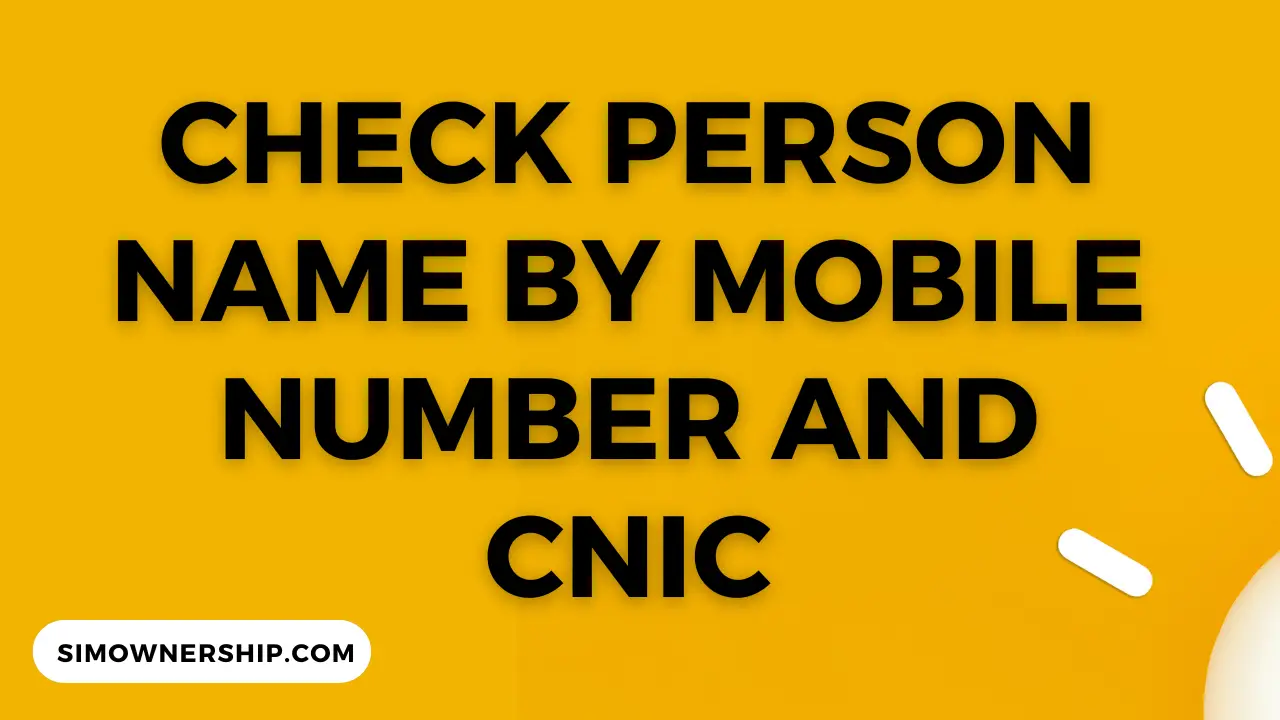 Check Person Name by Mobile Number and CNIC