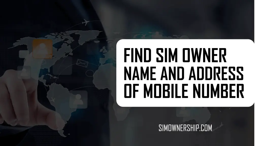 Find SIM Owner Name and Address of Mobile Number