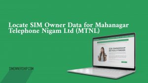 Locate SIM Owner Data for Mahanagar Telephone Nigam Ltd (MTNL)