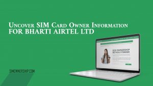 Uncover SIM Card Owner Information For Bharti Airtel Ltd