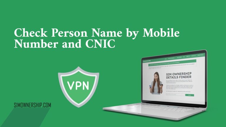 Check Person Name by Mobile Number and CNIC - SIM Ownership Search