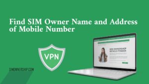 Find SIM Owner Name and Address of Mobile Number