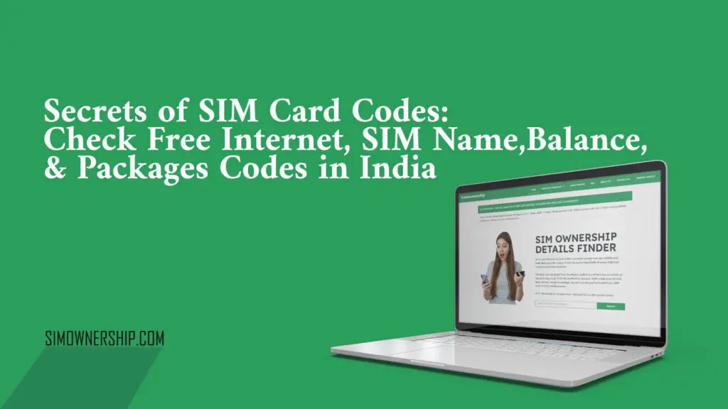 Secrets of SIM Card Codes: Check Free Internet, SIM Name, Balance and Packages Codes in India