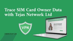 Trace SIM Card Owner Data with Tejas Network Ltd