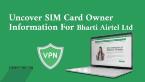 Uncover SIM Card Owner Information For Bharti Airtel Ltd