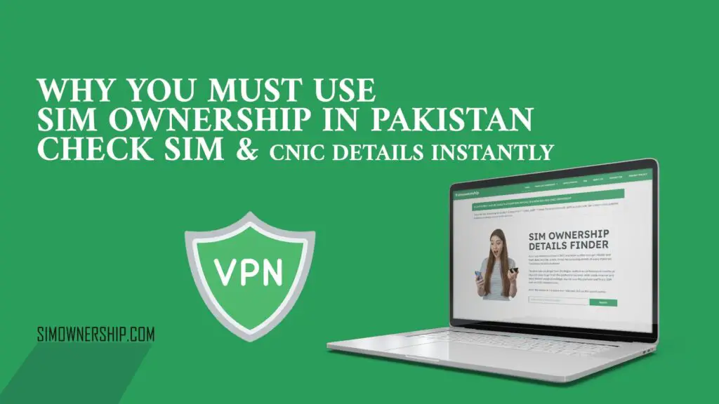 Why You Must Use Sim Ownership in Pakistan – Check SIM & CNIC Details Instantly